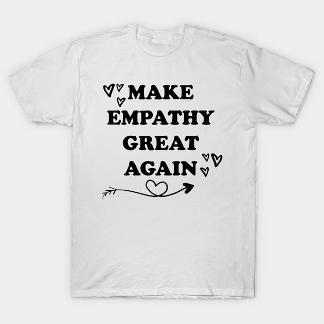 make empathy great again T-Shirt by bisho2412